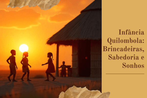 Infância Quilombola: Brincadeiras, Sabedoria e Sonhos